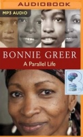 A Parallel Life written by Bonnie Greer performed by Bonnie Greer on MP3 CD (Unabridged)